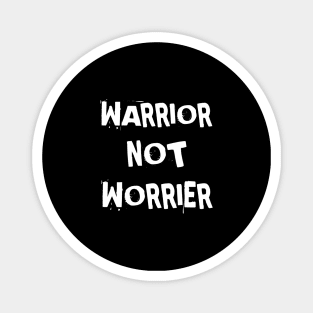 Warrior Not Worrier Magnet